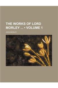 The Works of Lord Morley (Volume 1)