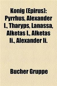 Knig (Epirus): Pyrrhus, Alexander I., Tharyps, Lanassa, Alketas I., Alketas II., Alexander II.