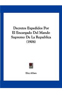 Decretos Expedidos Por El Encargado Del Mando Supremo De La Republica (1906)