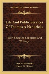 Life And Public Services Of Thomas A Hendricks