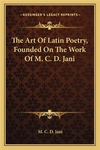 Art of Latin Poetry, Founded on the Work of M. C. D. Jani