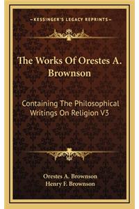 The Works of Orestes A. Brownson