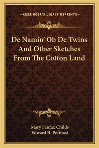 De Namin' Ob De Twins And Other Sketches From The Cotton Land