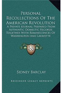 Personal Recollections of the American Revolution