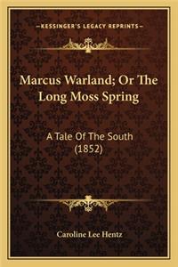 Marcus Warland; Or the Long Moss Spring: A Tale of the South (1852) a Tale of the South (1852)