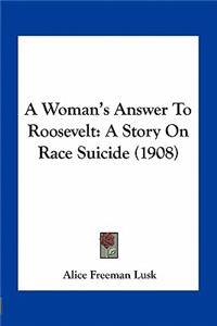 Woman's Answer To Roosevelt