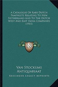 A Catalogue Of Rare Dutch Pamphlets Relating To New Netherland And To The Dutch West And East India Companies (1911)
