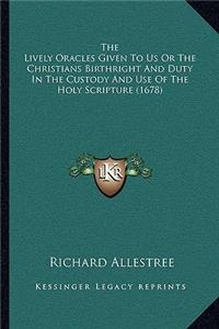 Lively Oracles Given to Us or the Christians Birthright and Duty in the Custody and Use of the Holy Scripture (1678)