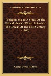 Prolegomena To A Study Of The Ethical Ideal Of Plutarch And Of The Greeks Of The First Century (1906)