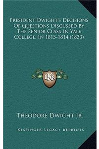 President Dwight's Decisions of Questions Discussed by the Senior Class in Yale College, in 1813-1814 (1833)