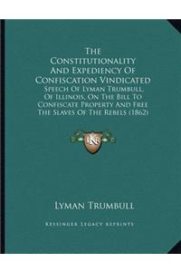 The Constitutionality And Expediency Of Confiscation Vindicated