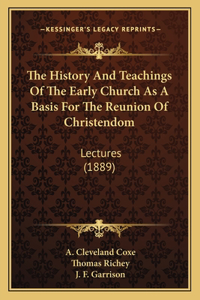 The History And Teachings Of The Early Church As A Basis For The Reunion Of Christendom