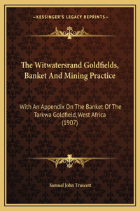 Witwatersrand Goldfields, Banket and Mining Practice