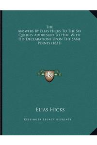 Answers By Elias Hicks To The Six Queries Addressed To Him, With His Declarations Upon The Same Points (1831)