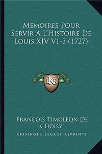 Memoires Pour Servir A L'Histoire de Louis XIV V1-3 (1727)