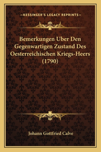 Bemerkungen Uber Den Gegenwartigen Zustand Des Oesterreichischen Kriegs-Heers (1790)
