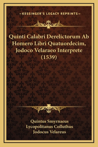 Quinti Calabri Derelictorum Ab Homero Libri Quatuordecim, Jodoco Velaraeo Interprete (1539)