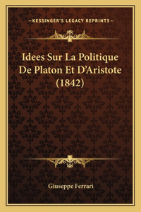 Idees Sur La Politique De Platon Et D'Aristote (1842)