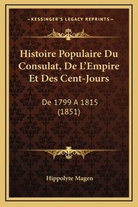 Histoire Populaire Du Consulat, De L'Empire Et Des Cent-Jours