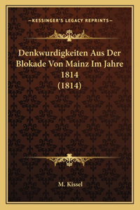 Denkwurdigkeiten Aus Der Blokade Von Mainz Im Jahre 1814 (1814)