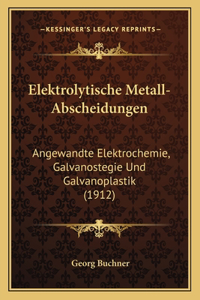 Elektrolytische Metall-Abscheidungen