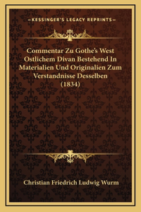 Commentar Zu Gothe's West Ostlichem Divan Bestehend In Materialien Und Originalien Zum Verstandnisse Desselben (1834)