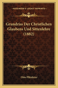 Grundriss Der Christlichen Glaubens Und Sittenlehre (1882)