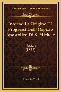 Intorno La Origine E I Progressi Dell' Ospizio Apostolico Di S. Michele