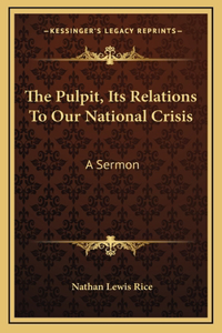 The Pulpit, Its Relations To Our National Crisis