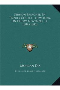 Sermon Preached In Trinity Church, New York, On Friday, November 14, 1884 (1885)