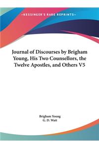 Journal of Discourses by Brigham Young, His Two Counsellors, the Twelve Apostles, and Others V5