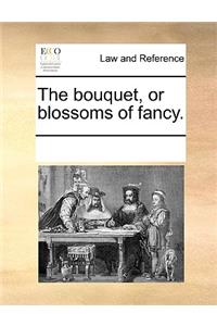 The Bouquet, or Blossoms of Fancy.