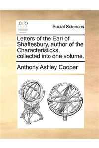 Letters of the Earl of Shaftesbury, Author of the Characteristicks, Collected Into One Volume.