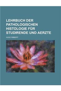 Lehrbuch Der Pathologischen Histologie Fur Studirende Und Aerzte