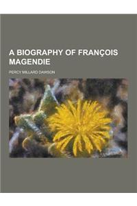 A Biography of Francois Magendie