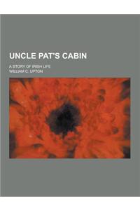 Uncle Pat's Cabin; A Story of Irish Life