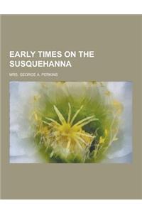 Early Times on the Susquehanna