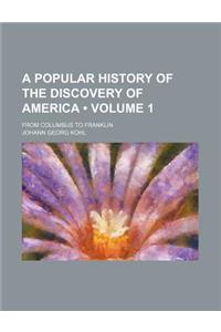 A Popular History of the Discovery of America (Volume 1); From Columbus to Franklin