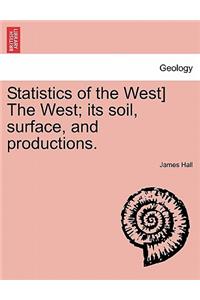 Statistics of the West] the West; Its Soil, Surface, and Productions.