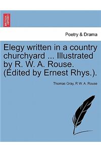 Elegy written in a country churchyard ... Illustrated by R. W. A. Rouse. (Edited by Ernest Rhys.).