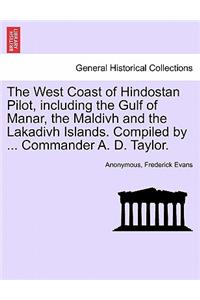 West Coast of Hindostan Pilot, Including the Gulf of Manar, the Maldivh and the Lakadivh Islands. Compiled by ... Commander A. D. Taylor.