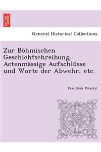 Zur Bohmischen Geschichtschreibung. Actenmassige Aufschlusse Und Worte Der Abwehr, Etc.