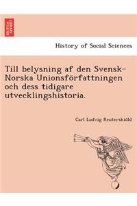 Till Belysning AF Den Svensk-Norska Unionsforfattningen Och Dess Tidigare Utvecklingshistoria.
