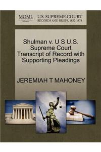 Shulman V. U S U.S. Supreme Court Transcript of Record with Supporting Pleadings