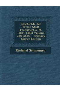 Geschichte Der Freien Stadt Frankfurt A. M. (1814-1866) Volume V.03 PT.02
