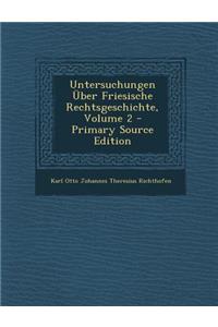 Untersuchungen Uber Friesische Rechtsgeschichte, Volume 2