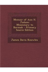 Memoir of Ann H. Judson: Missionary to Burmah