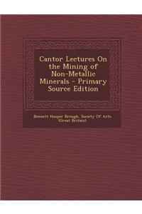 Cantor Lectures on the Mining of Non-Metallic Minerals