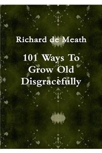 101 Ways To Grow Old Disgracefully