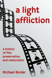 A Light Affliction: a History of Film Preservation and Restoration